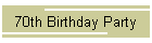 70th Birthday Party