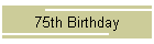 75th Birthday