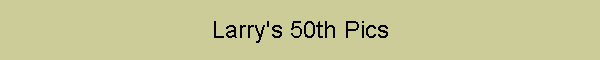 Larry's 50th Pics