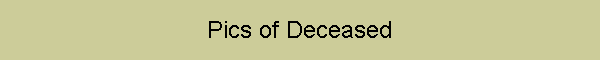 Pics of Deceased